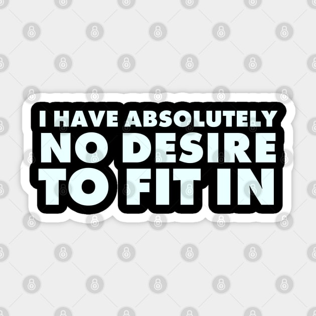 I have absolutely no desire to fit in, funny quote, funny saying Sticker by UrbanLifeApparel